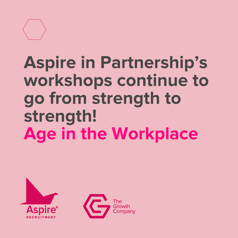 A pink box reading: Aspire in Partnership’s workshops continue to go from strength to strength! Age in the Workplace